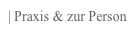 | Praxis & zur Person
