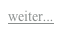 weiter...